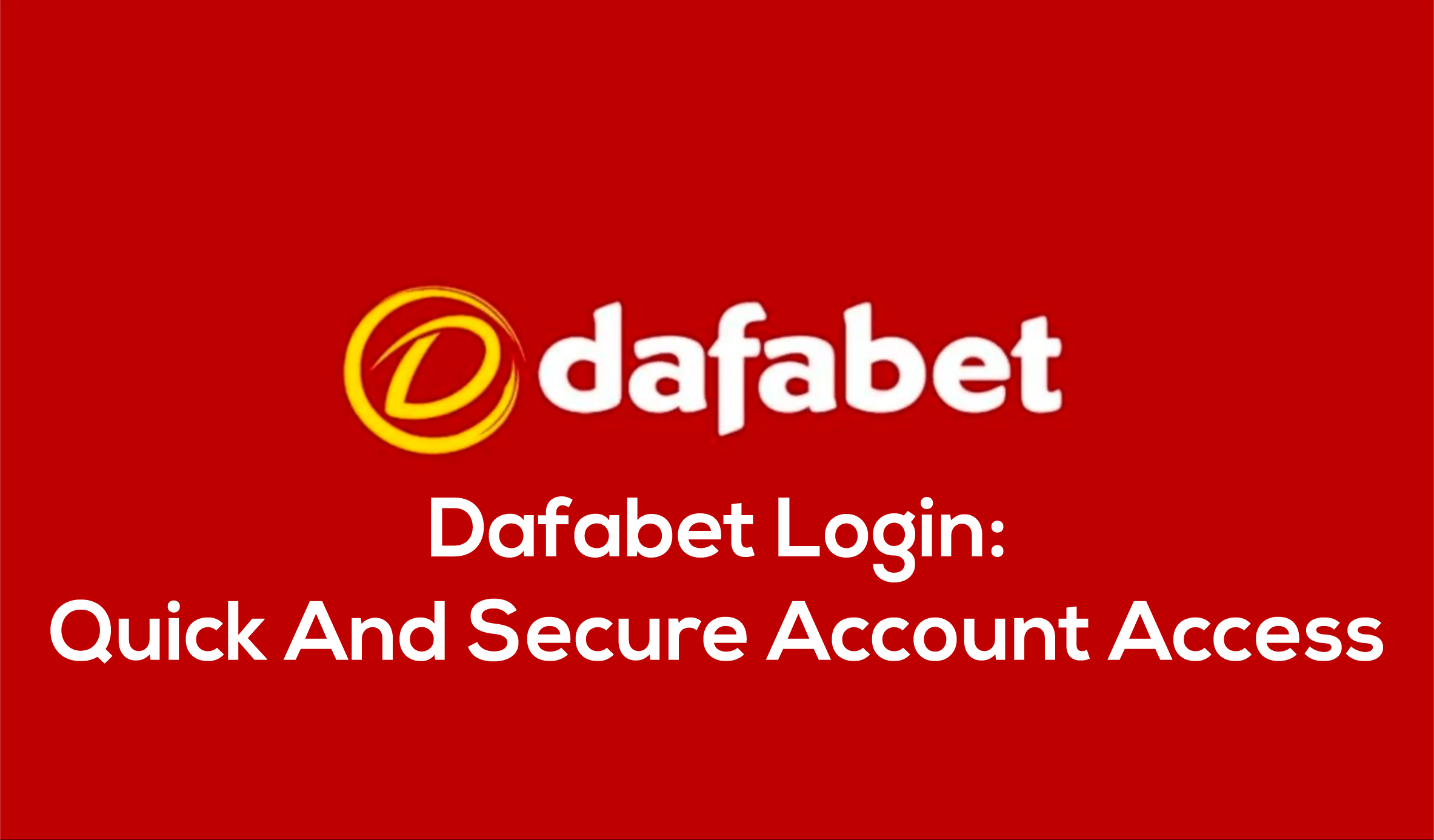 Dafabet Login - Fast and Secure Access to Your Account